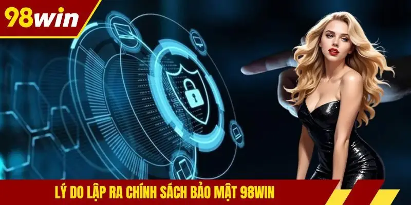 Lý do lập ra chính sách bảo mật 98win