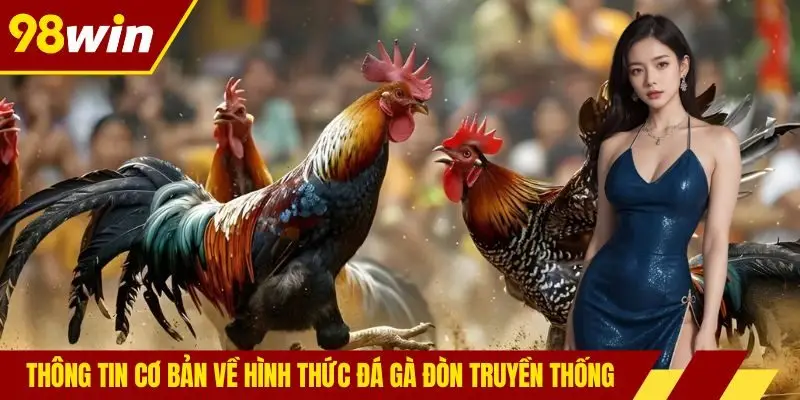 Thông tin cơ bản về hình thức đá gà đòn truyền thống