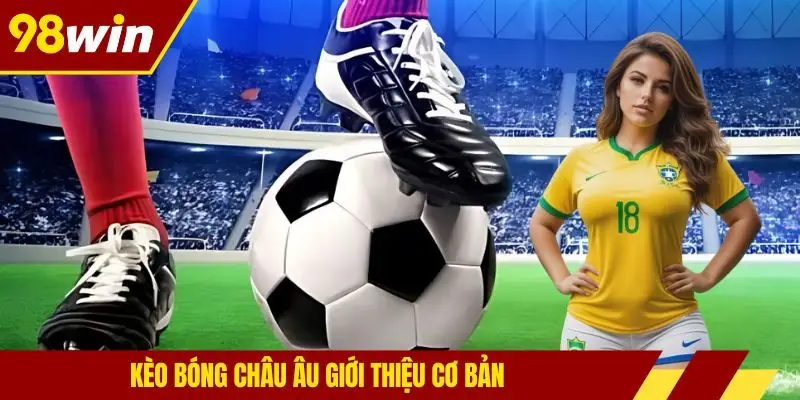 Kèo bóng châu Âu giới thiệu cơ bản