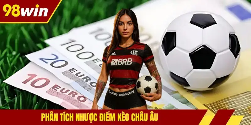 Phân tích nhược điểm kèo châu Âu