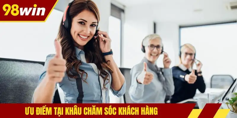 Ưu điểm tại khâu chăm sóc khách hàng
