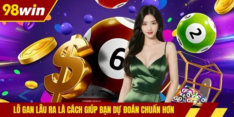 Lô gan lâu ra là cách giúp bạn dự đoán chuẩn hơn