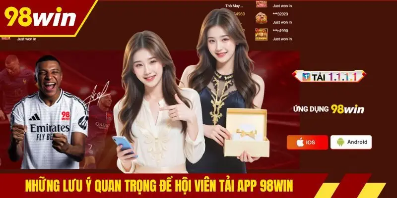 Những lưu ý quan trọng để hội viên tải app 98win