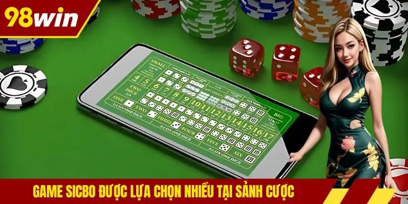 Game sicbo được lựa chọn nhiều tại sảnh cược
