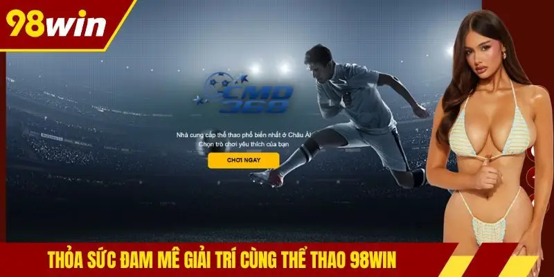 Thỏa sức đam mê giải trí cùng thể thao 98win