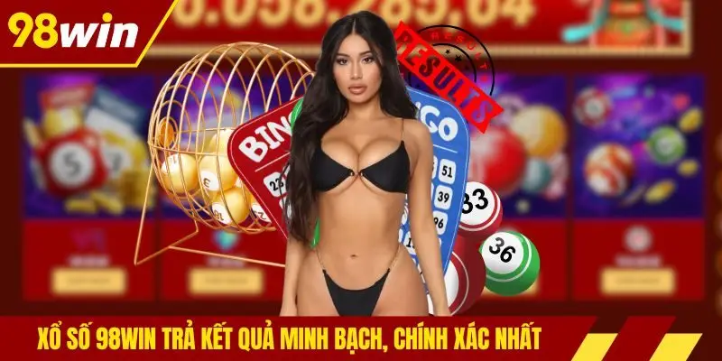 Xổ số 98win trả kết quả minh bạch, chính xác nhất